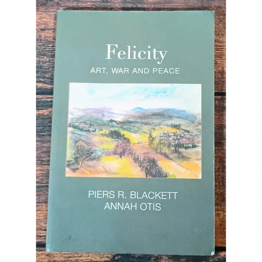 Felicity Art War and Peace Piers R Blackett Annah Otis 2022 Biography Paperback